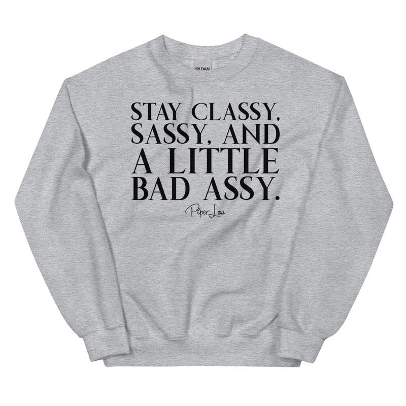 Stay Classy, Sassy, And A Little Bad Assy Graphic Crewneck Sweatshirt
