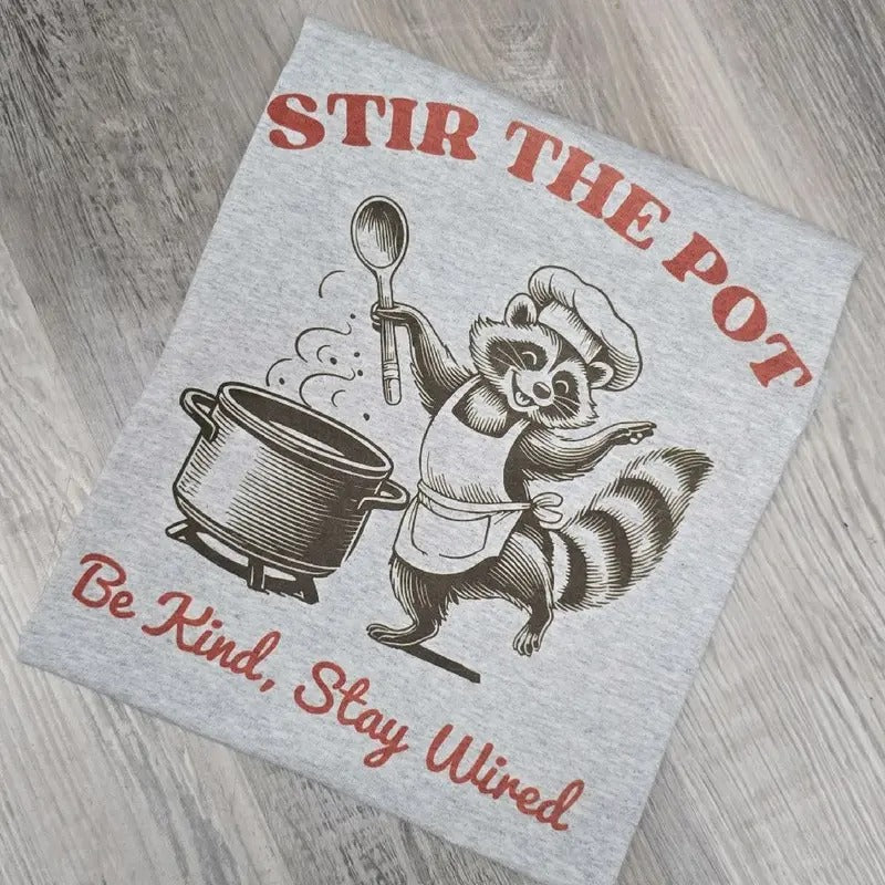 Stir the pot be kind stay wired Graphic Tee or Sweatshirt