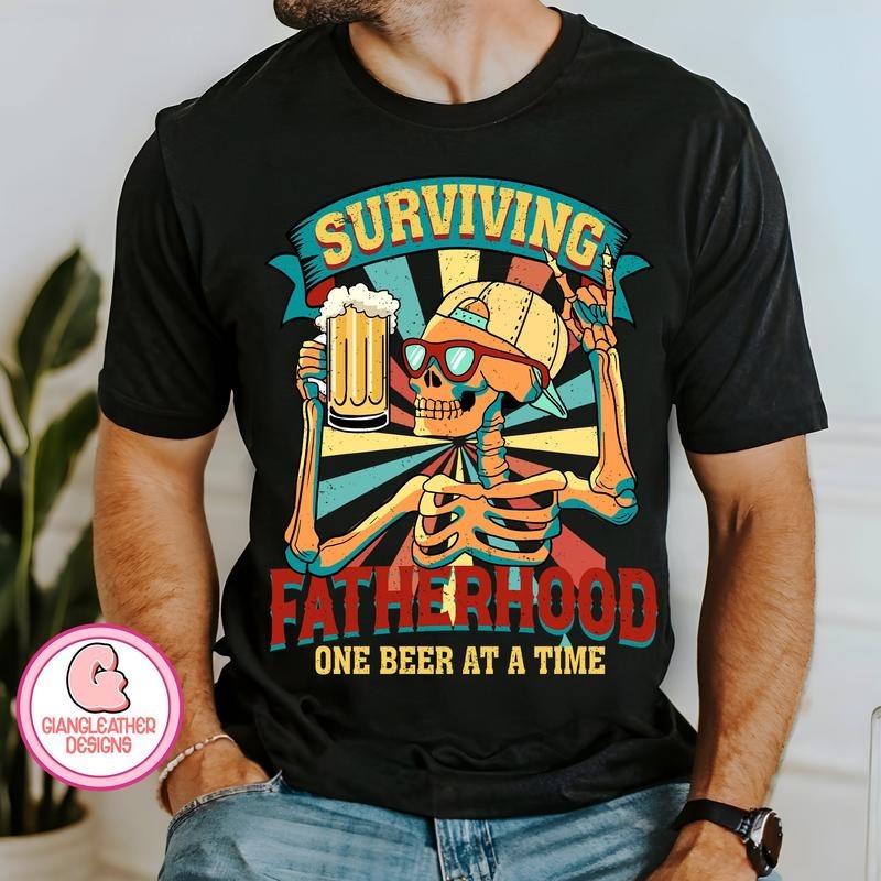 Surviving Fatherhood One Beer At A Time T shirt/Hoodie/Sweater dad Bod T shirt/Hoodie/Sweater fatherhood T shirt/Hoodie/Sweater funny Skeleton Dad best Dad Ever Dad Quotes