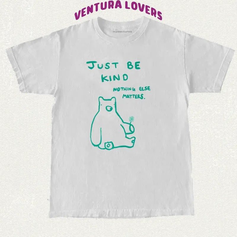 T-Shirt Just Be Kind Nothing Else Matters-Unisex T-Shirt, Gifts
