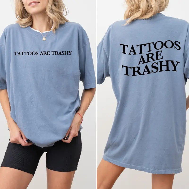 Tattoos Are Trashy Comfort Colors Double Sided Shirt, Tattoos Graphic Tee, Tatted Mom Unhinged Shirt, Tattoos Unisex Shirt, Tattoos Women T-shirt