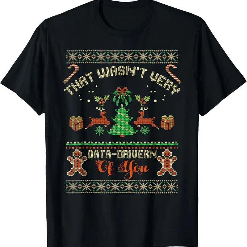 That Wasn't Very Data Driven of You Ugly Christmas Sweaters T-Shirt