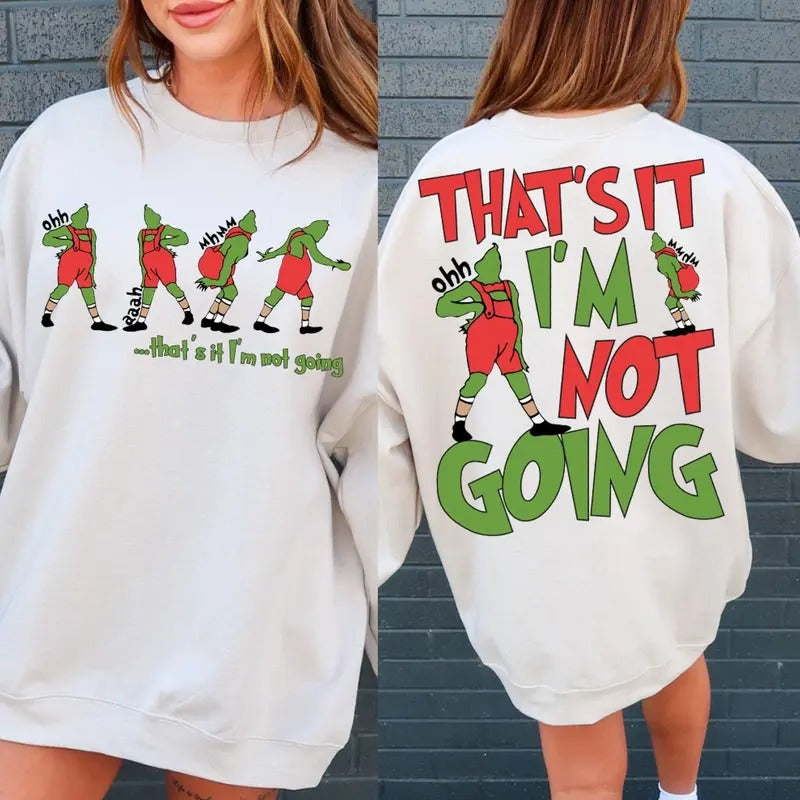 That's It I'm Not Going Grinc Christmas, Merry Christmas Svg, Funny Christmas shirt Hoodie Sweatshirt, Christmas Shirt , Family Christmas