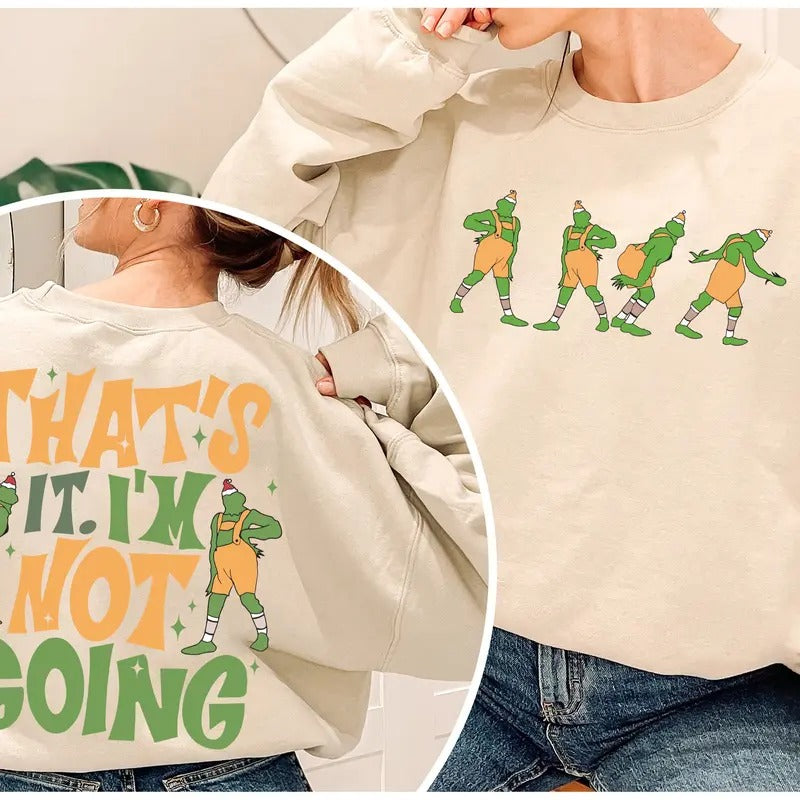 That's It I'm Not Going Sweatshirt, Grinchy Christmas Sweatshirt, Funny Christmas Grinchy Sweatshirt, Holiday Spirit, Vintage Inspired Trendy Christmas