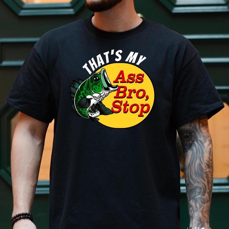 That's My As Bro Stop T Shirt, Funny Fishing Shirt, Brand Parody Shirt, Gag Shirt, Bass Fishing Shirt