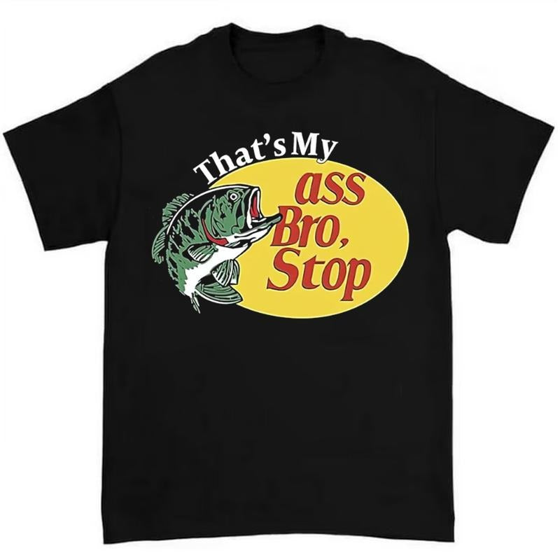 That's My Asss Bro Stop Fish Shirt Funny and Quirky Design for Fishing Enthusiasts