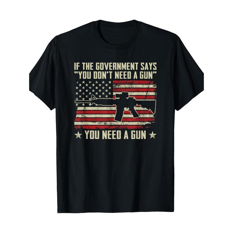 The government says you don't need Guns-fun Pro Guns t-shirt, men's t-shirt, 220g made in usa