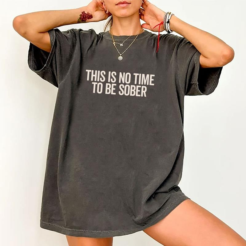 This Is No Time To Be Sober Shirt, Funny Party Graphic Tee Women, Cotton Fabric Outfit, Sober Shirt Casual Style, Meme Shirt, Funny Sayings T Shirt, Gift For Her, Women's Tops, Womenswear, Comfy Fit Womenswear Chic Style