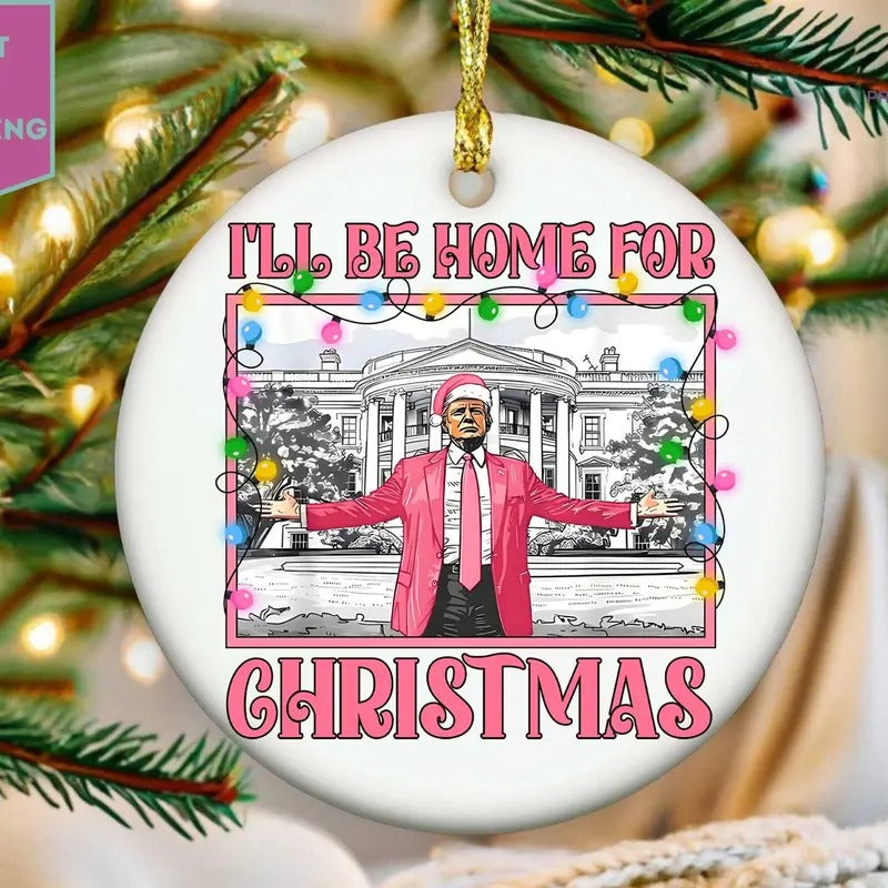 Trump I'll Be Home For Christmas Ornament, Humorous Trump Christmas Ornament, Funny Trump President 2024 Christmas