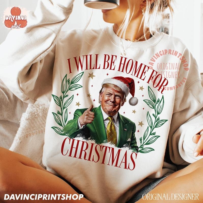 Trump I'll Be Home For Christmas Shirt Sweatshirt Humorous Trump Casual Classic Casual Classic Breathable Comfort