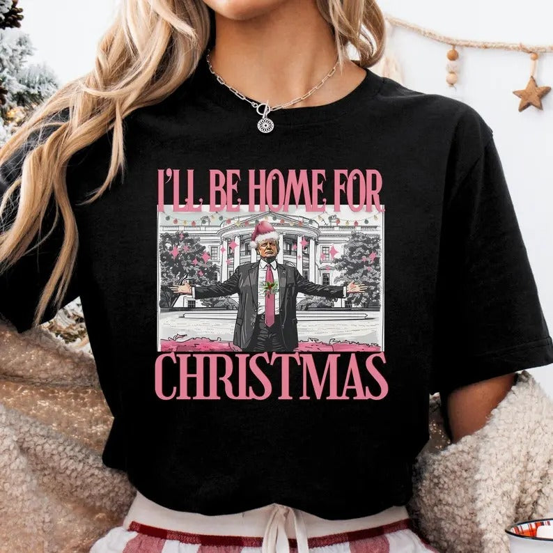 Trump I'll Be Home for Christmas Shirt funny trump tshirt Humorous Trump Christmas T-Shirt trump pajamas trump sweatshirt Donald Trump Shirt
