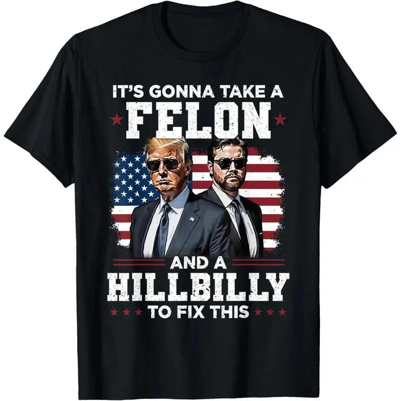Trump Vance It's Gonna Take A Felon And A Hillbilly To Fix T-Shirt made in usa