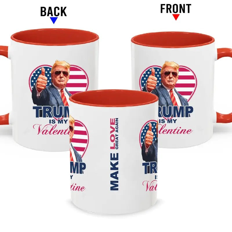 Trump is My Valentine Mug, Donald Trump Coffee Mugs, Make Love Great Again, Funny Valentine's Day Gifts Trump's Supporter, 11oz & 15oz Cup