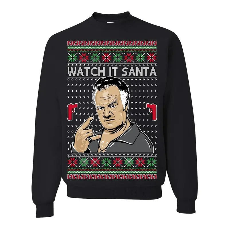 Watch It Santa, Funny Paulie Italian NJ New Jersey Mafia, Classic TV Show Ugly Christmas Sweater Ugly Christmas Unisex Crewneck Sweatshirt