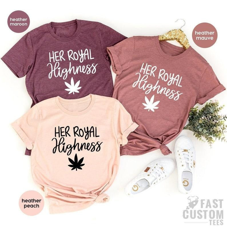 Weed Lover T-Shirt, Her Royal Highness T Shirt, Cannabis Shirt, Stoner Gifts, High Day Tshirt, Marijuana Graphic Tees, Weed Gift For Her