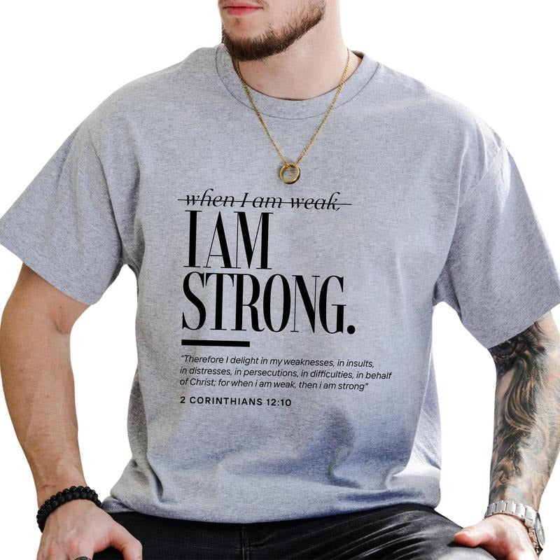 When I am Weak, I am Strong Graphic Tee, Christian Shirt For Men, Bible Verse 2 Corinthians Unhinged Tee, Religious T-shirt For Men, Faith Tee