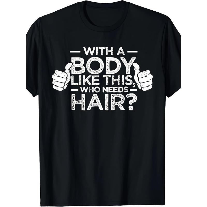 Who needs a hair shirt for a bald man dad gift t-shirt for a body like this made in usa