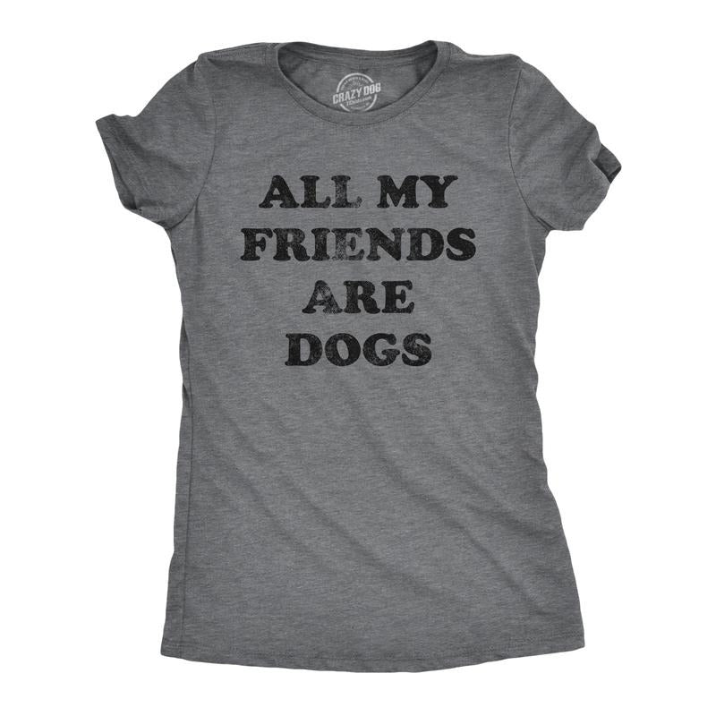 Womens All My Friends Are Dogs T Shirt Funny Cute Puppy Pet Doggy Lover Tee For Ladies Funny Womens T Shirts Cute Slimming Top Comfortable Soft Womenswear Introvert T Shirt for Women Funny Dog T Shirt Dark Grey