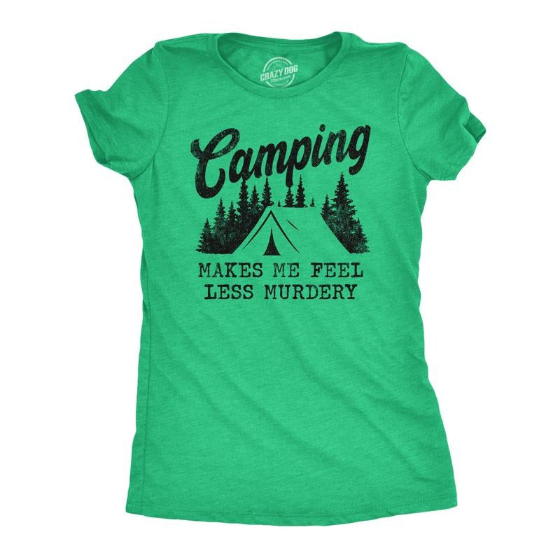 Womens Camping Makes Me Feel Less Murdery T Shirt Funny Cool Sarcastic Camp Top Funny Womens T Shirts Cute Slimming Top Comfortable Green
