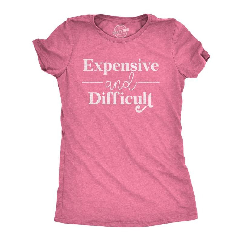 Womens Expensive and Difficult T Shirt Funny Stubborn Luxury Lifestyle Tee for Ladies Funny Womens T Shirts Cute Slimming Top Pink -