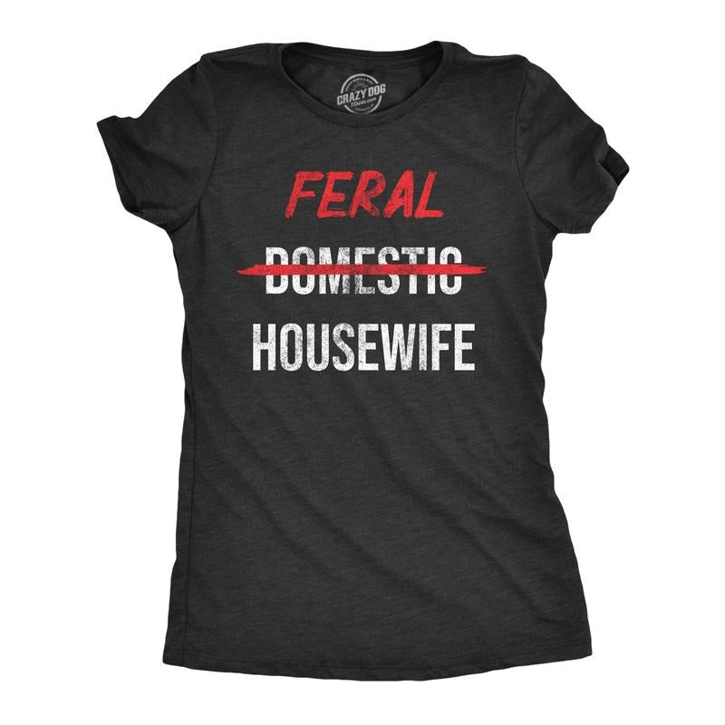 Womens Feral Housewife T Shirt Funny Crazy Wild Wife Tee for Ladies Funny Womens T Shirts Cute Slimming Top Comfortable Soft Womenswear Funny Sarcastic Top Women's Novelty Tees Black -