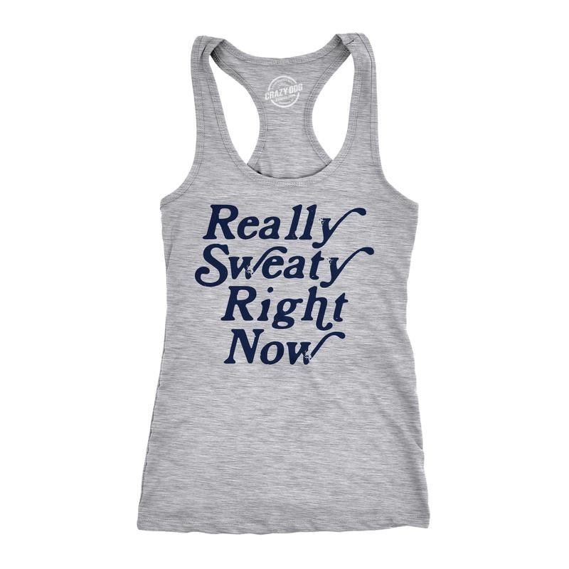 Womens Fitness Tank Really Sweaty Right Now Tanktop Funny Workout Gym Graphic Novelty Shirt Funny Racerback Tank Cute Slimming Tank Light Grey