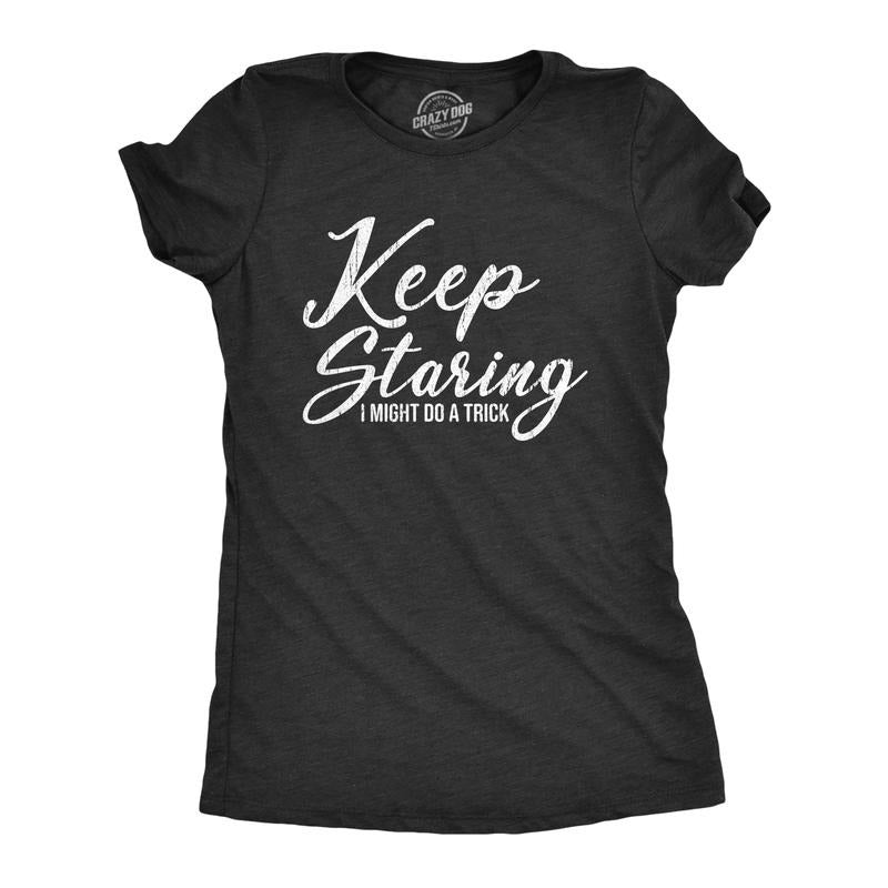 Womens Funny T Shirts Keep Staring I Might Do A Trick Sarcastic Graphic Novelty Tee for Ladies Funny Womens T Shirts Cute Slimming Top Comfortable Soft Womenswear Funny Sarcastic Top Women's Novelty Black -