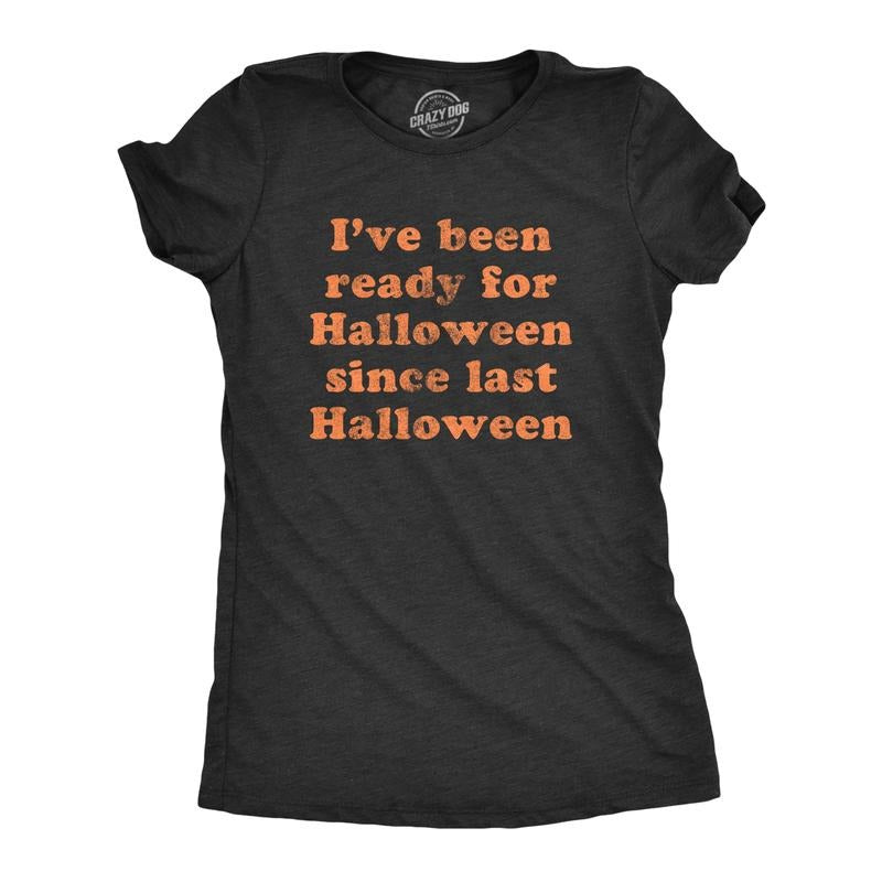 Womens I've Been Ready For Halloween Since Last Halloween T Shirt Funny Womens T Shirts Cute Slimming Top Comfortable Soft Womenswear Halloween Tops for Women Women's Novelty Tees Black