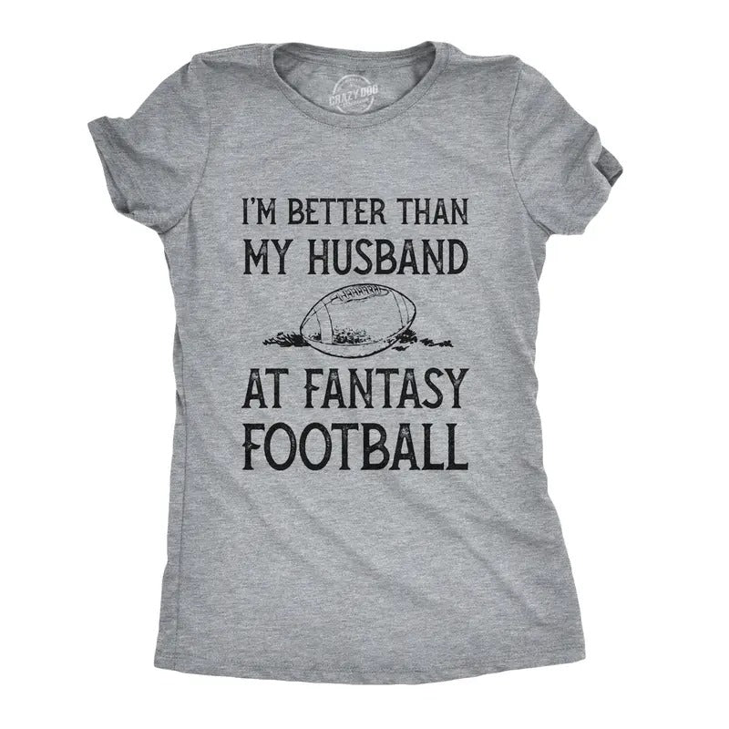 Womens Im Better Than My Husband At Fantasy Football T Shirt Funny Wife Sports Tee Funny Womens T Shirts Cute Slimming Top Comfortable Soft Womenswear Football Tops for Women Funny Proposal Top Light Grey