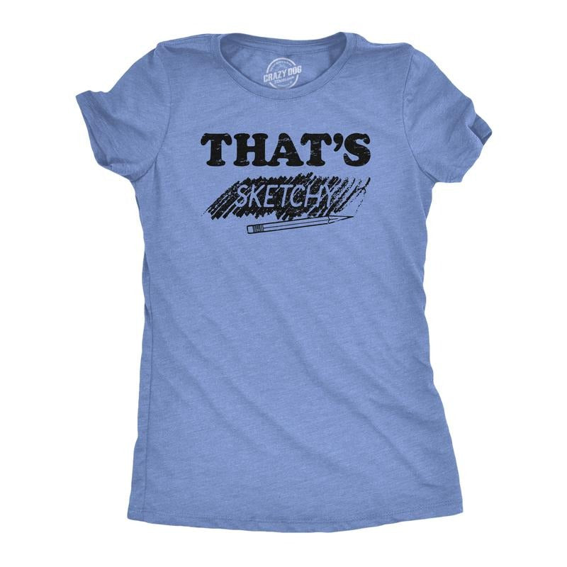 Womens Thats Sketchy T Shirt Funny Drawing Sketch Doodling Joke Tee For Ladies Funny Womens T Shirts Cute Slimming Top Comfortable Soft Womenswear Funny Sarcastic T Shirt Women's Novelty T Shirts Light Blue