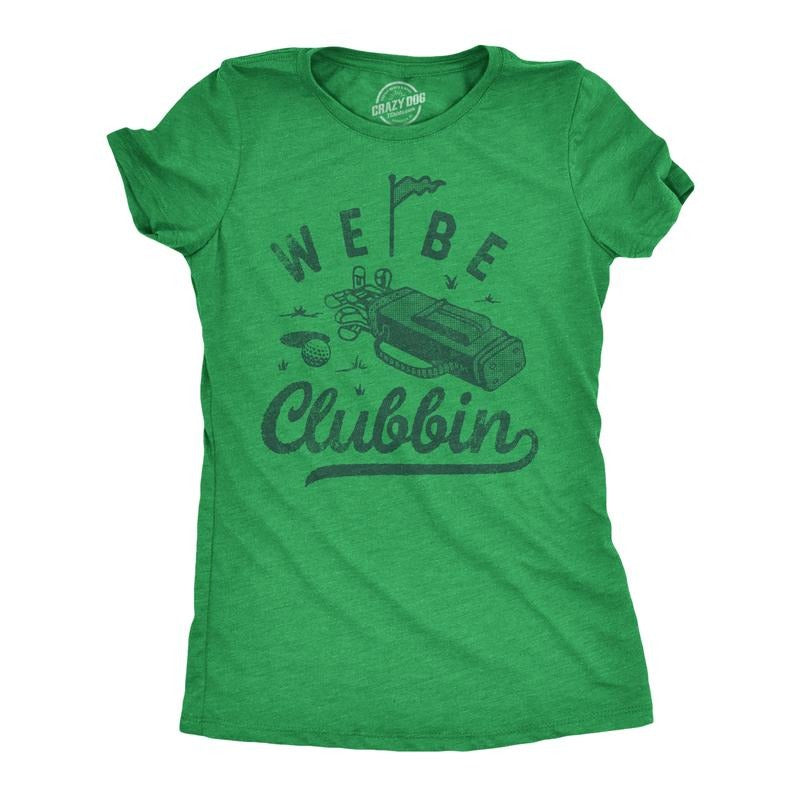 Womens We Be Clubbin T Shirt Funny Golfing Lovers Golf Club Joke Tee For Ladies Funny Womens T Shirts Cute Slimming Top Comfortable Soft Womenswear Funny Golf Top Women's Novelty Tees Green