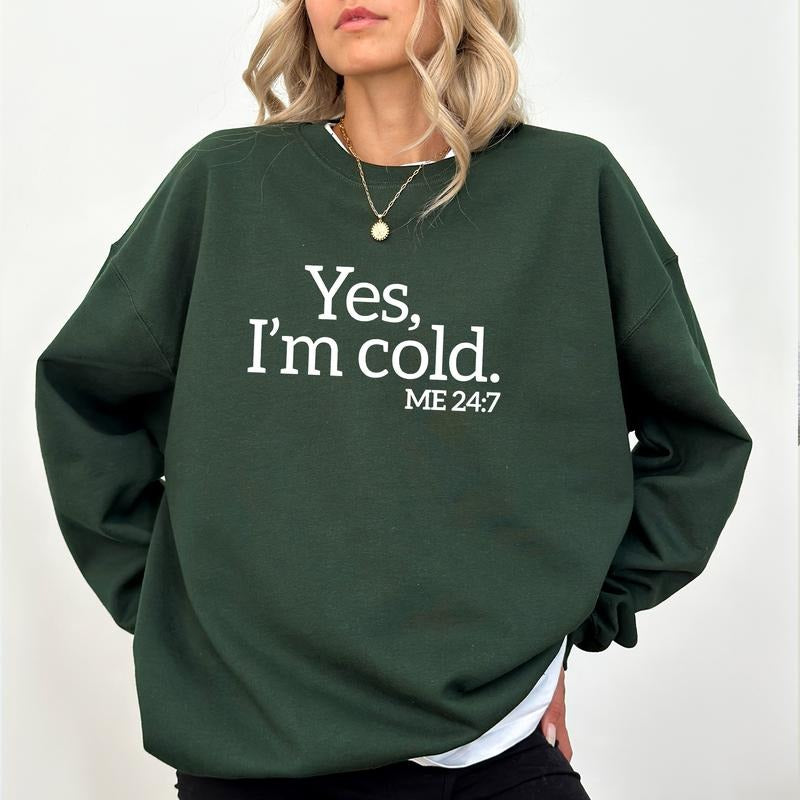 Yes, I'm Cold Sweatshirt, Funny Cold Sweater, Winter Always Cold Sweatshirt, Fall Sweatshirt For Women, Always Freezing Winter Crewneck Fit Chic
