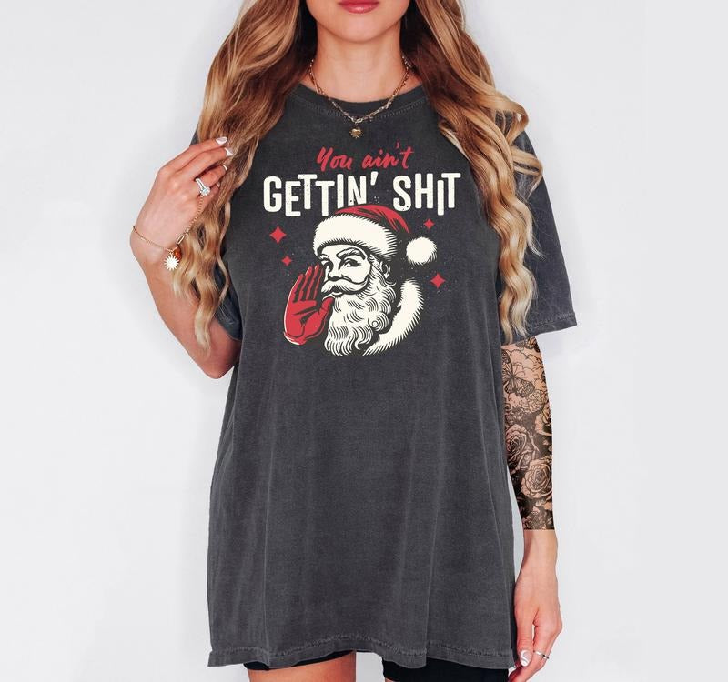 You Ain't Gettin' S!$t - T-Shirt, Unisex T-Shirt, Funny Tee, Comfortable Shirt, Christmas Theme