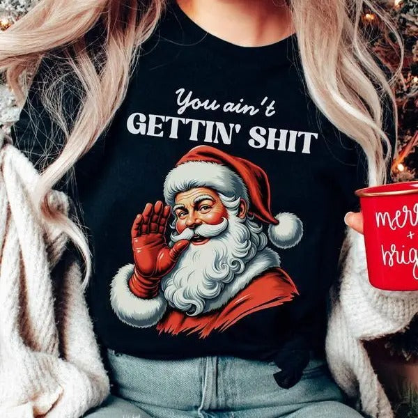 You Ain't Gettin' Shit ~ Unisex Apparel Relaxed Fit Printed in the USA Clothing Womenswear Casual and Comfortable Cotton Crewneck Fabric Loose