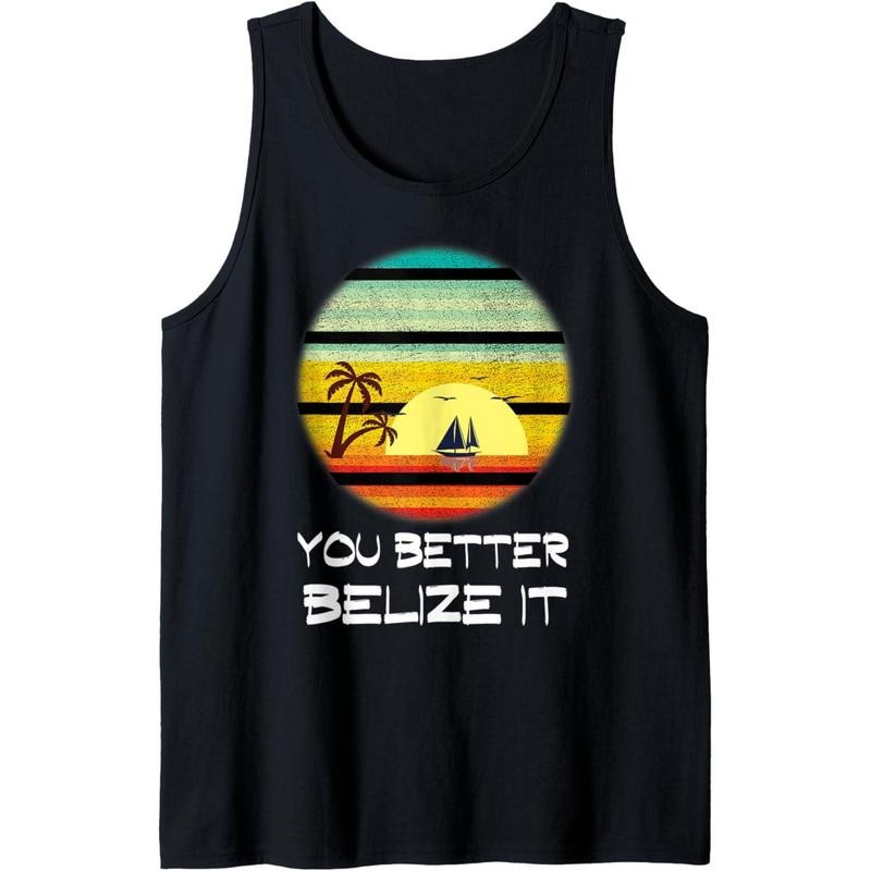 You Better Belize It Funny Belize Vacation Tank Top MADE IN USA