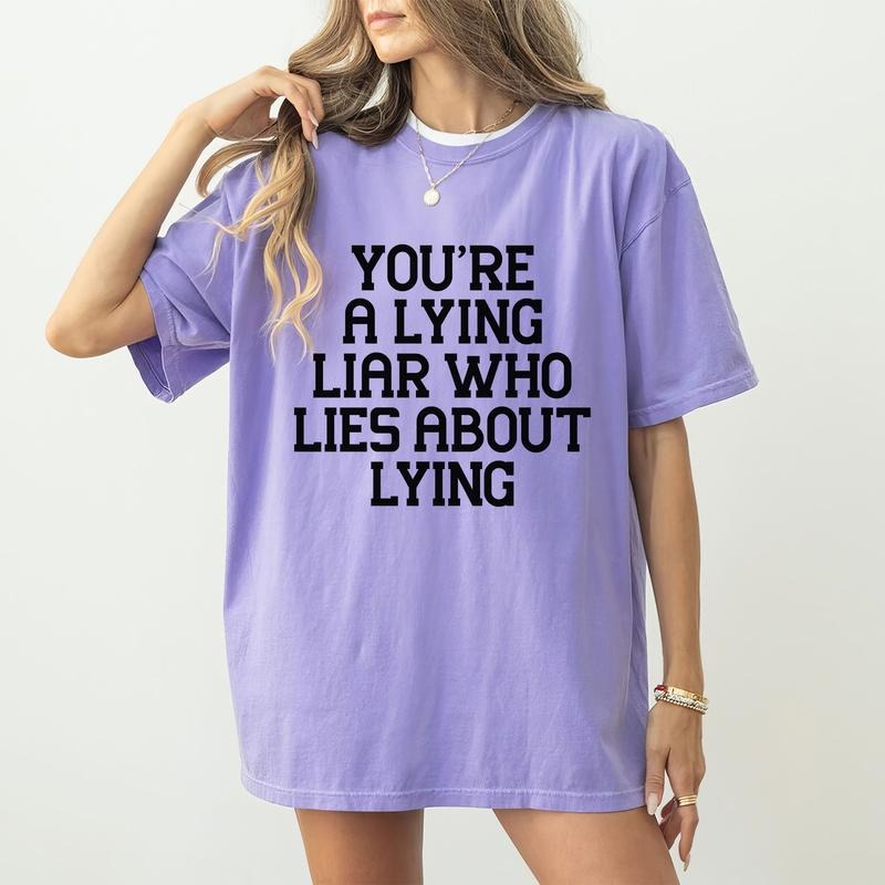 You're A Lying Liar Who Lies About Lying Shirt, Funny Saying Tee, Adult Humor Graphic Tee Women, Sarcastic Unhinged Shirt, Comfy Fabric Oversized Graphic Tee, Women's Tops, Womenswear, Cotton Fabric Relaxed Fit Chic Style