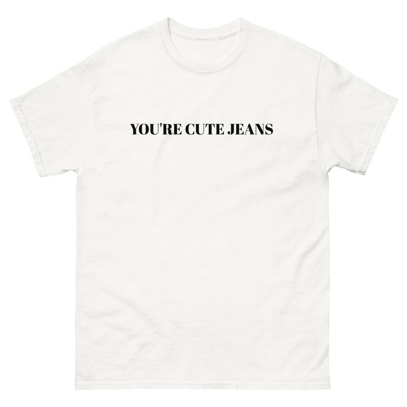 You're cute jeans funny tshirt kendall jenner kardashian funny shirt kris jenner celebrity comedy