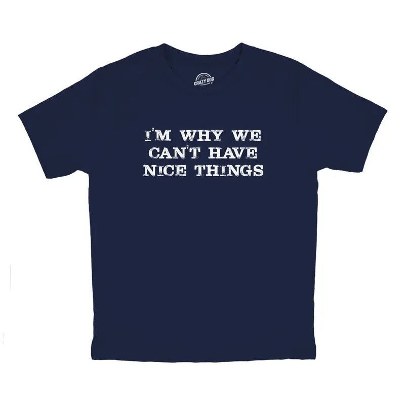 Youth Im Why We Cant Have Nice Things T Shirt Funny Trouble Maker Tee For Kids Funny T Shirts Funny Sarcastic Short Sleeve Novelty Tees for Kids Navy -