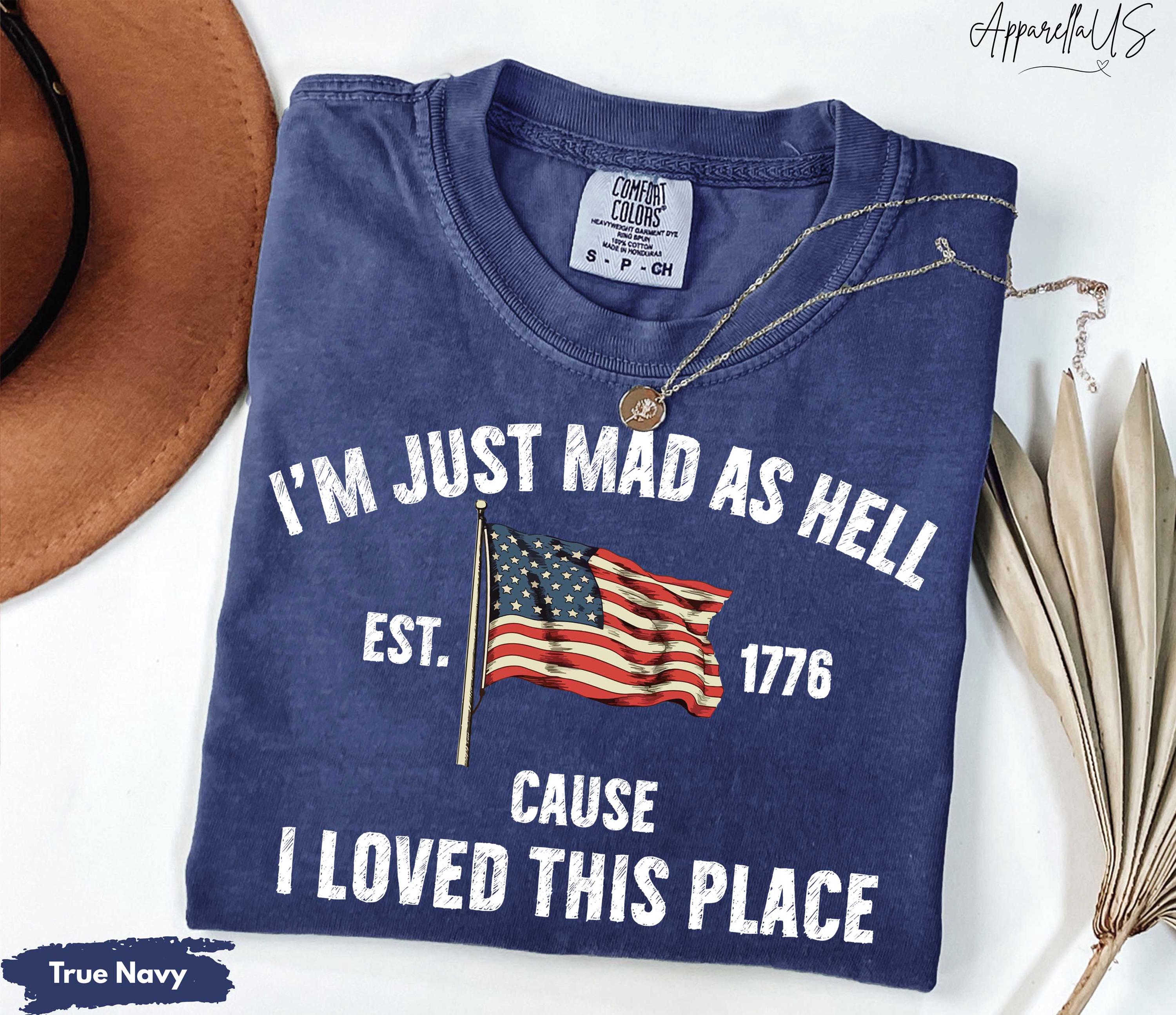 Comfort Colors Mad Hell Est 1776 Cause Loved Place Red White Blue Resistance Independence Tee (1)