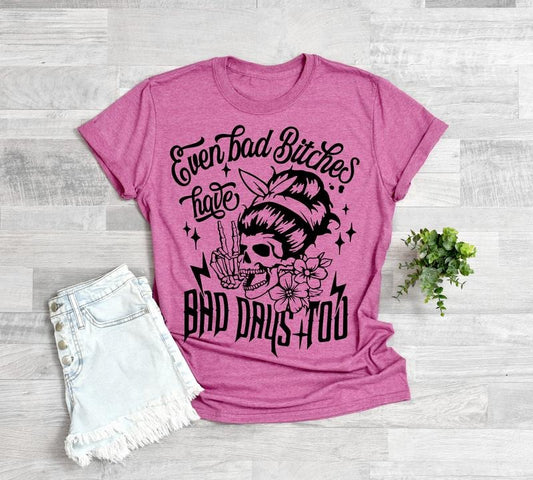 #052 Even Bad B's Have Bad Days Too -  - Print Unisex Crew neck Tee T-shirt