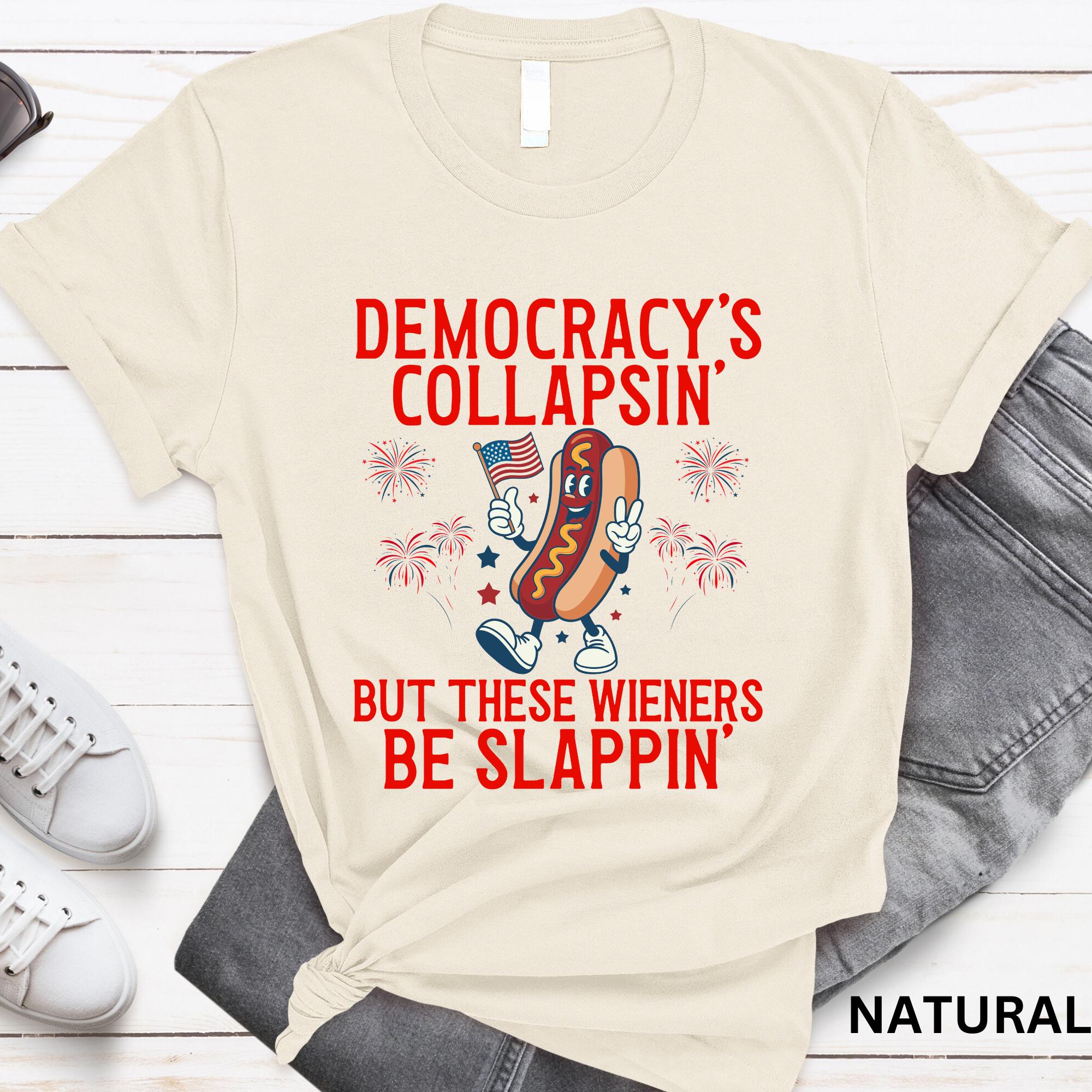 Democracy'S Collapsing These Wieners Slappin 4th July Unisex T-shirt, Sweatshirt, Hoodie (2)