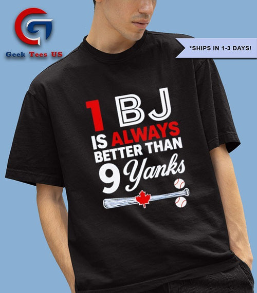 1 BJ is Always Better Than 9 Yanks shirt