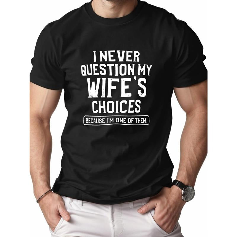 1 pc, 100% cotton T-shirt, I NEVER QUESTION MY WIFE'S CHOICES Print Men's Cotton T-Shirt, Crew Neck Causal Tee, Comfortable Fit, Casual Style, All-Season Wear Made in USA