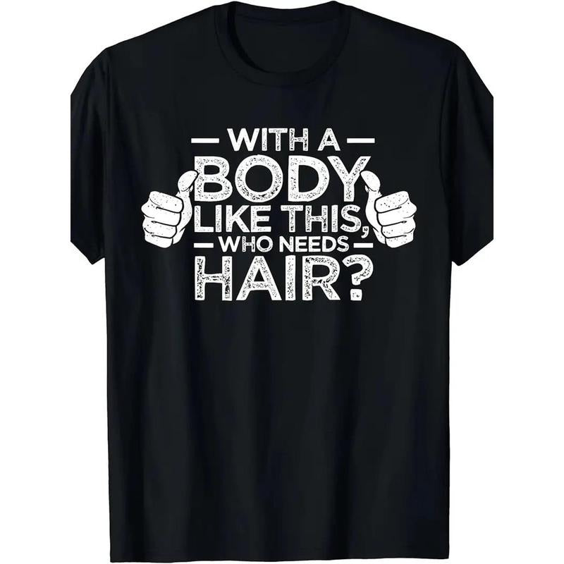 1 pcs, 100% Cotton, Who Needs Hair for a Body Like This Monogram Printed T Shirt, Seasonal Casual New Wave Men's T Shirt, Crew Neck High Street Cotton Short Sleeve T Shirt, Fashion Boutique T Shirt made in usastyle{n002}2