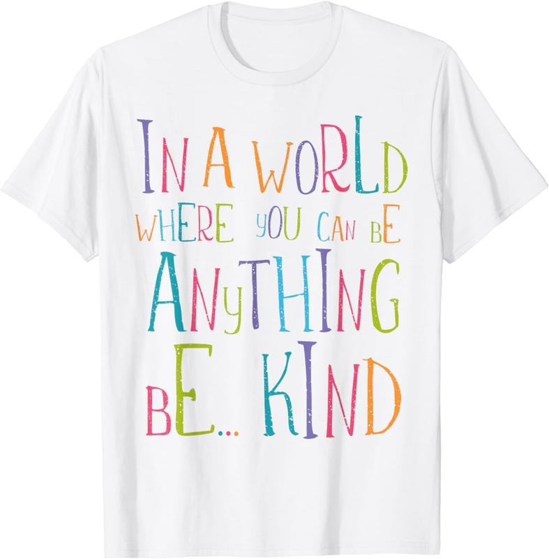 [100% Cotton] In a World Where You Can Be Anything Be Kind T-Shirt Hoodie, Sweatshirt | DripVista.com