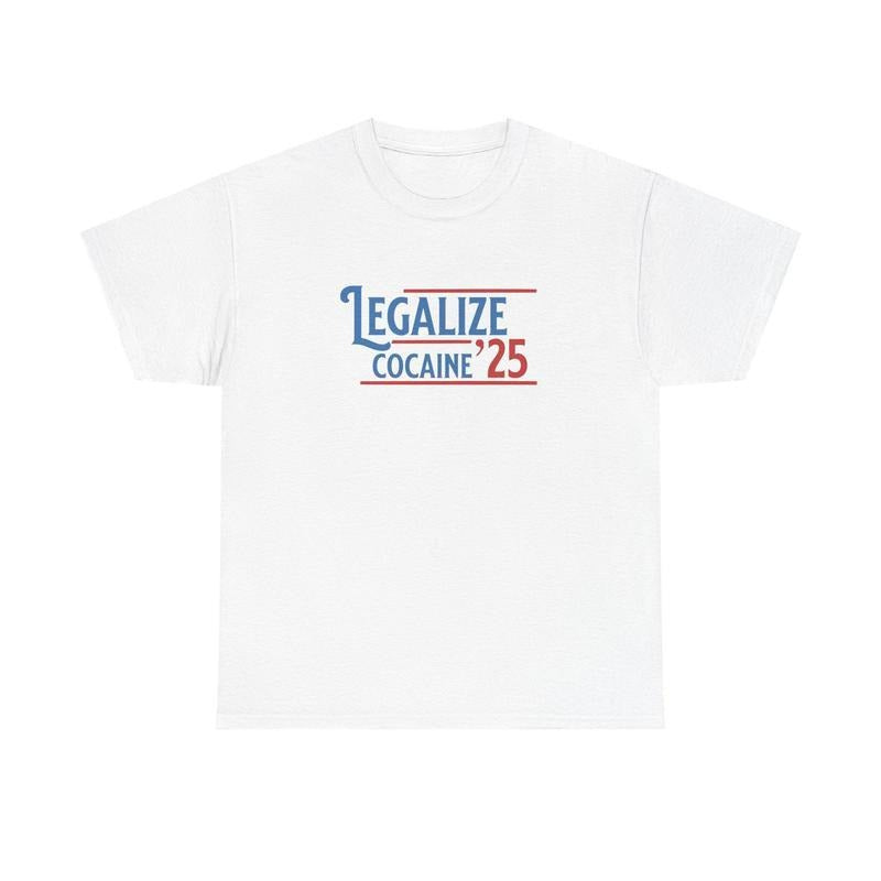 [100% Cotton] Legalize Coccaine' 25 T-Shirt, Funny Graphic Tee, Bold Statement Shirt, Casual Gift, Unisuex Cotton Tshirt,...
