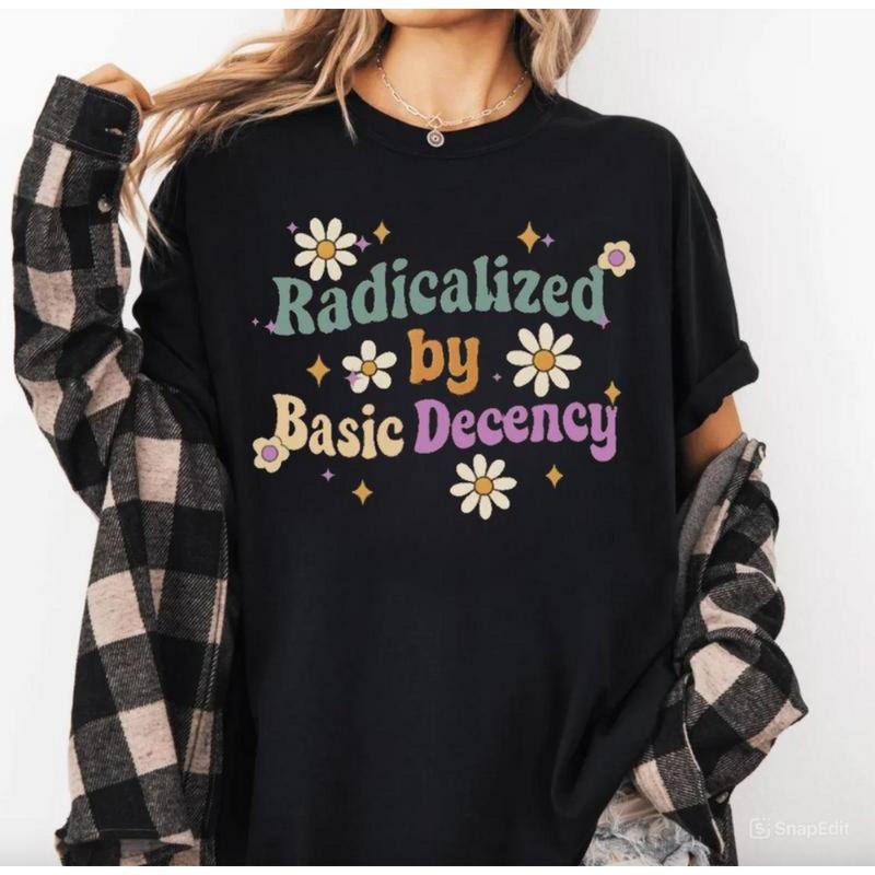 [100% Cotton] Radicalized by Basic Decency Shirt, Social Justice Activist Shirt, Gift for Socialist, Liberal Tees, Groovy...