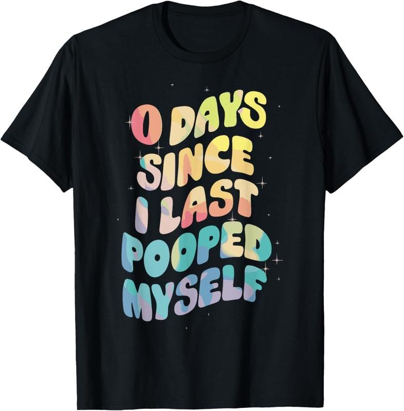 100% Cotton 0 Days Since I Last Pooped Myself T-Shirt Hoodie, Sweatshirt | DripVista.com