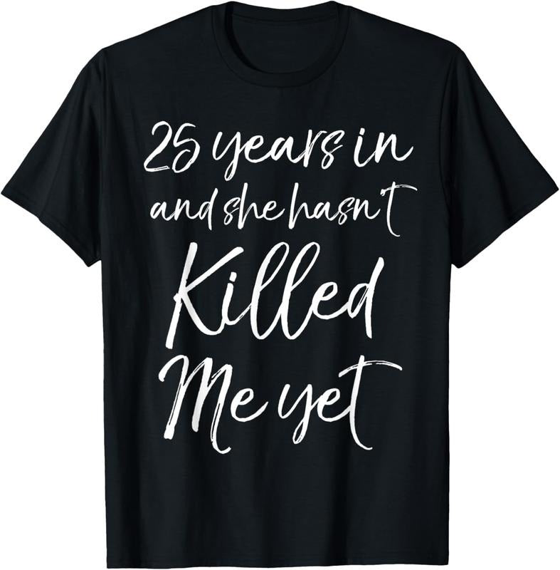 100% Cotton 25th Anniversary 25 Years in and She Hasn't Killed Me Yet T-Shirt Hoodie, Sweatshirt | DripVista.com
