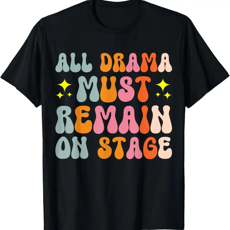 100% Cotton All Drama Must Remain On Stage T-Shirt Hoodie, Sweatshirt | DripVista.com